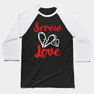 Screw Love Baseball T-Shirt